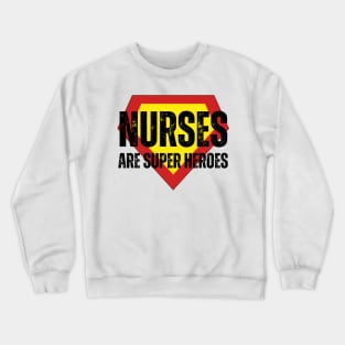 Nurses Are Super Heroes Crewneck Sweatshirt